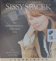 My Extraordinary Odinary Life written by Sissy Spacek with Maryanne Vollers performed by Sissy Spacek on Audio CD (Unabridged)